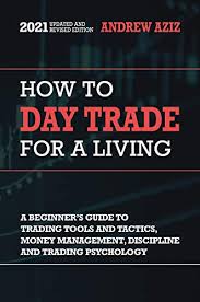 Maybe you would like to learn more about one of these? Amazon Com How To Day Trade For A Living A Beginner S Guide To Trading Tools And Tactics Money Management Discipline And Trading Psychology Stock Market Trading And Investing Book 1 Ebook Aziz