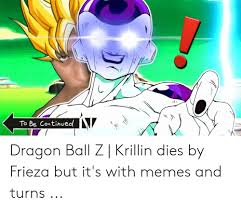 Krillin (クリリン kuririn) is a supporting protagonist in the dragon ball franchise. To Be Continued Dragon Ball Z Krillin Dies By Frieza But It S With Memes And Turns Frieza Meme On Me Me