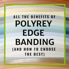 All The Benefits Of Polyrey Edge Banding And How To Choose