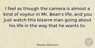 Bean to help raise money for britain's upcoming 2015 comic relief charity telethon. Rowan Atkinson I Feel As Though The Camera Is Almost A Kind Of Voyeur In Quotetab
