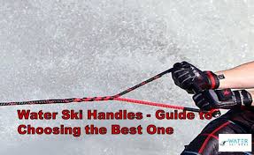 water ski handles guide to choosing
