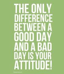 Quotes and sayings : bad day : have a good attitude not a bad one ... via Relatably.com