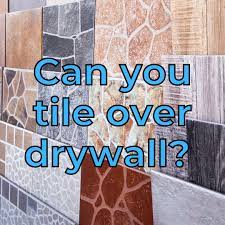 can you tile over drywall master