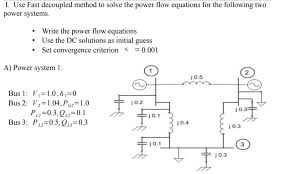 Solved I Use Fast Decoupled Method To Solve The Power Fl