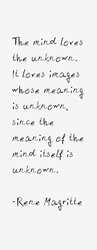 The mind loves the unknown. Pin On Inspirational Quotes