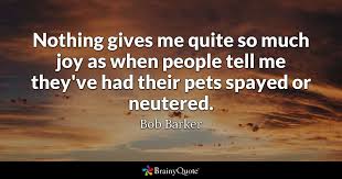 This is why bob barker says to neuter and spay your animals. Bob Barker Nothing Gives Me Quite So Much Joy As When