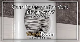 Can A Bathroom Fan Vent Into An Attic