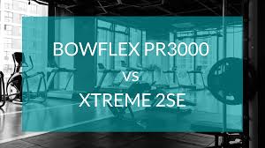 bowflex pr3000 vs xtreme 2 se the
