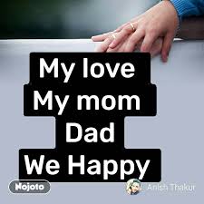 my love my mom dad we happy love you