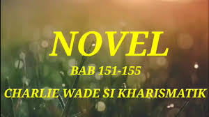 In this novel, we are taken on a journey where we get to explore some valuable lessons. Si Kharismatik Charlie Wade Bab 151 155 Youtube