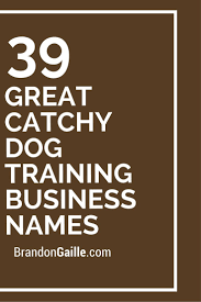 101 Great Catchy Dog Training Business Names Dog Treats Dogs