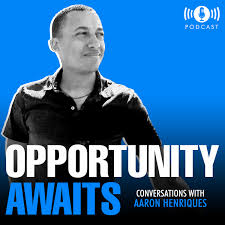 Opportunity Awaits with Aaron Henriques