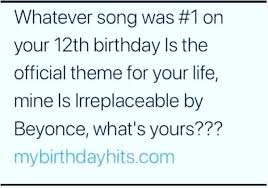 :) you can find the number one song on all your birthdays below, in several genres: What Song Was 1 On The Charts On Your 12th Birthday