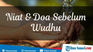 I did not know how to wudu and this taught me very well. Bacaan Niat Dan Doa Setelah Wudhu Lengkap Tulisan Latin Arab Dan Terjemahan Indonesia Tribun Sumsel