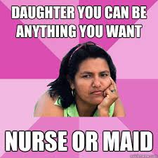 daughter you can be anything you want nurse or maid - Low ... via Relatably.com