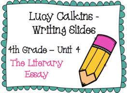 The Literary Essay Lucy Calkins Writing 4th Grade Unit 4