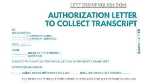 Be aware that the conventions of letter writing (and letter reading) can vary significantly from country to country (in britain, for example, letters tend to understate praise and to include some criticism or qualification, as a way of building credibility, whereas letters in the u.s. Authorization Letter To Collect Transcript From University Letters In English
