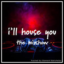 I'll House You - The Mixshow