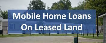 mobile home loans on leased land get