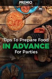 What's the one dinner party dish you know you won't mess up? Tips To Prepare Food In Advance For Parties Premio Foods