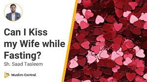 can i kiss my wife while fasting