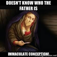 doesn&#39;t know who the father is immaculate conception! - Mary ... via Relatably.com
