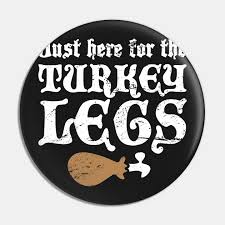 Turkey Legs | Funny Renaissance Festival Design - Renaissance - Pin |  TeePublic
