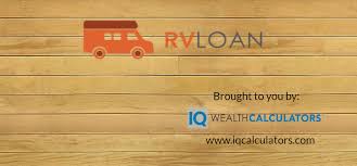 Rv Loan Calculator Brought To You By Iq Wealth Calculators Camper