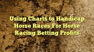 Using Charts To Handicap Horse Races For Horse Racing