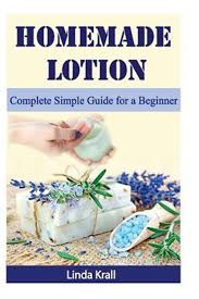 homemade lotion complete simple guide