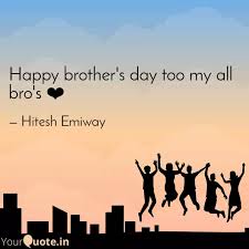 Happy brother's day dear brother. Happy Brother S Day Too M Quotes Writings By Hitesh Emiway Yourquote