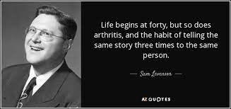 Sam Levenson Quote Life Begins At Forty But So Does Arthritis And  gambar png