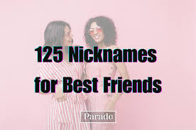 125 nicknames for best friends parade