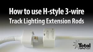 How To Use H Style 3 Wire Track Lighting Extension Rods By Total Track Lighting Youtube