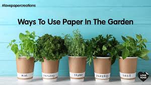 Ways To Use Paper In The Garden Love