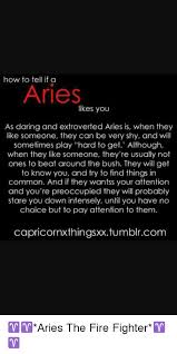 The aries man can hold his own in a social situation, rarely shy, he is often the center of the drama at parties and events. How To Tell If A Aries Likes You As Daring And Extroverted Aries Is When They Like Someone They Can Be Very Shy And Will Sometimes Play Hard To Get Although When