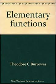 About us client list blog contact us search; Elementary Functions An Algorithmic Approach The Intext Series In Mathematics Burrowes Theodore C 9780700224531 Amazon Com Books