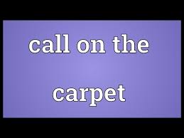 call on the carpet meaning you