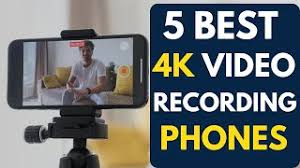 4k video recording phones 2023 you