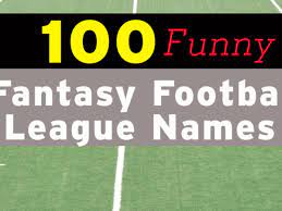 100 funny fantasy football league names