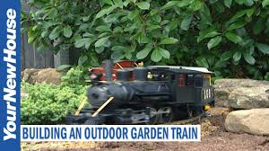 building a outdoor garden train you