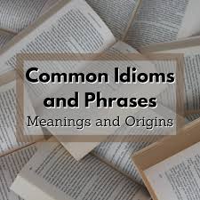 common idioms and phrases meanings and