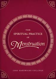 The Spiritual Practice Of Menstruation Jane Hardwicke Collings