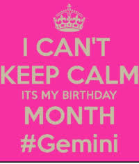 Such is the gemini duality, two souls reside in a single body. I Can T Keep Calm Its My Birthday Month Its My Birthday Today Happy Birthday To The Gemini Birthday Meme On Me Me