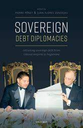 Sovereign Debt Diplomacies: Rethinking sovereign debt from colonial empires  to hegemony - Oxford Scholarship
