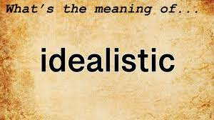 idealistic meaning definition of