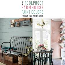 5 Foolproof Farmhouse Paint Colors You