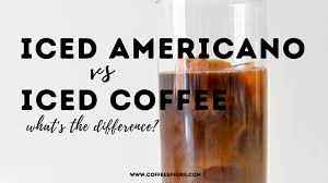 iced americano vs iced coffee what s