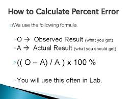 Now that i have gone through all the different variations for this formula both in for of the objective of the experiment: Calculating Percent Error Because Nobody Gets It Perfectly