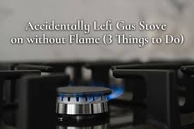 Accidentally Left Gas Stove On Without